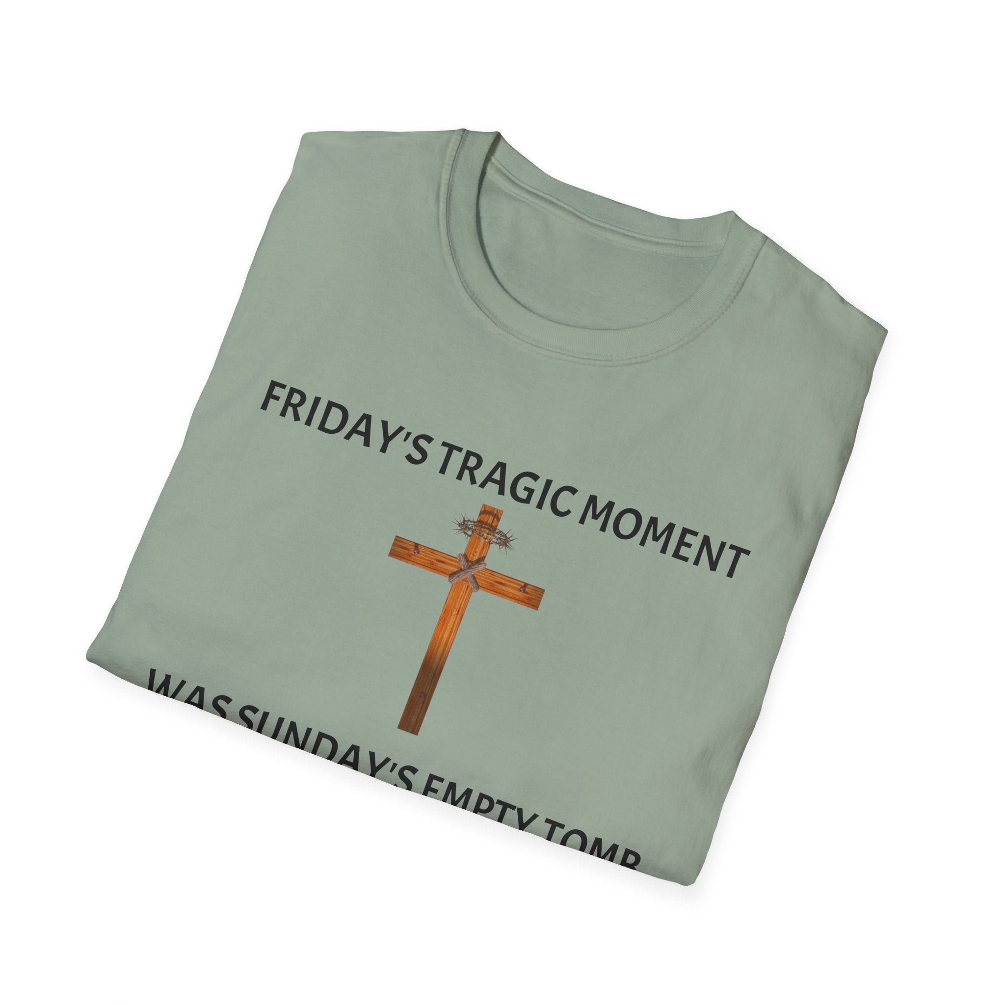 Friday's Tragic Moment Was Sunday's Empty Tomb T-Shirt