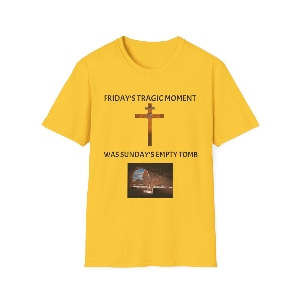 Friday's Tragic Moment Was Sunday's Empty Tomb T-Shirt