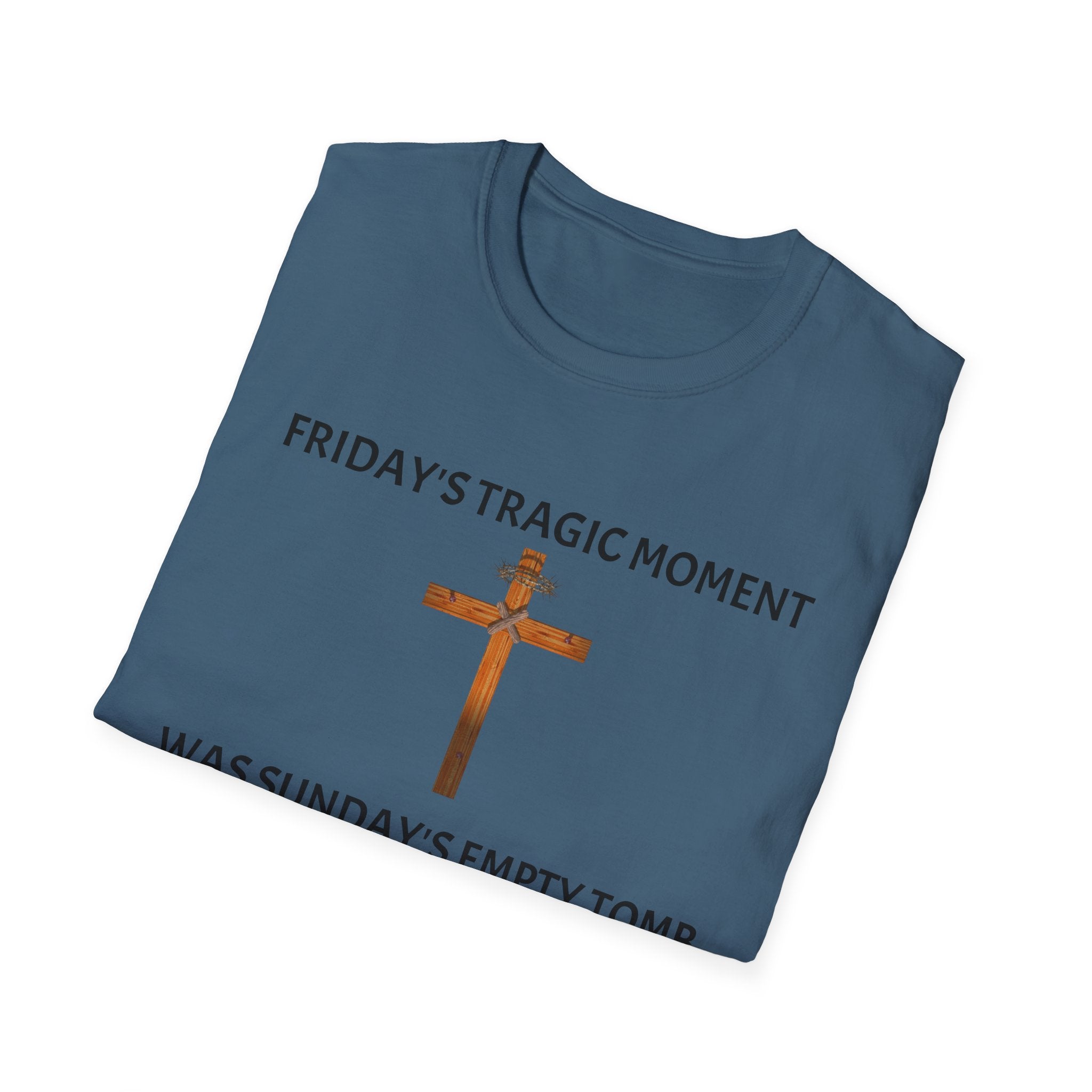 Friday's Tragic Moment Was Sunday's Empty Tomb T-Shirt