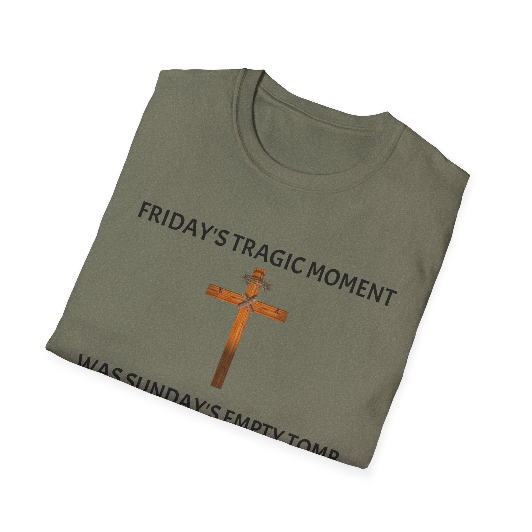 Friday's Tragic Moment Was Sunday's Empty Tomb T-Shirt