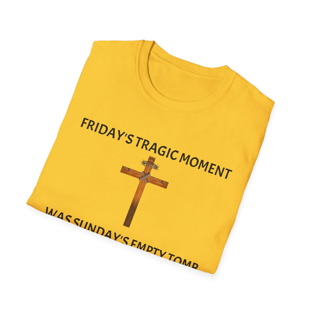 Friday's Tragic Moment Was Sunday's Empty Tomb T-Shirt