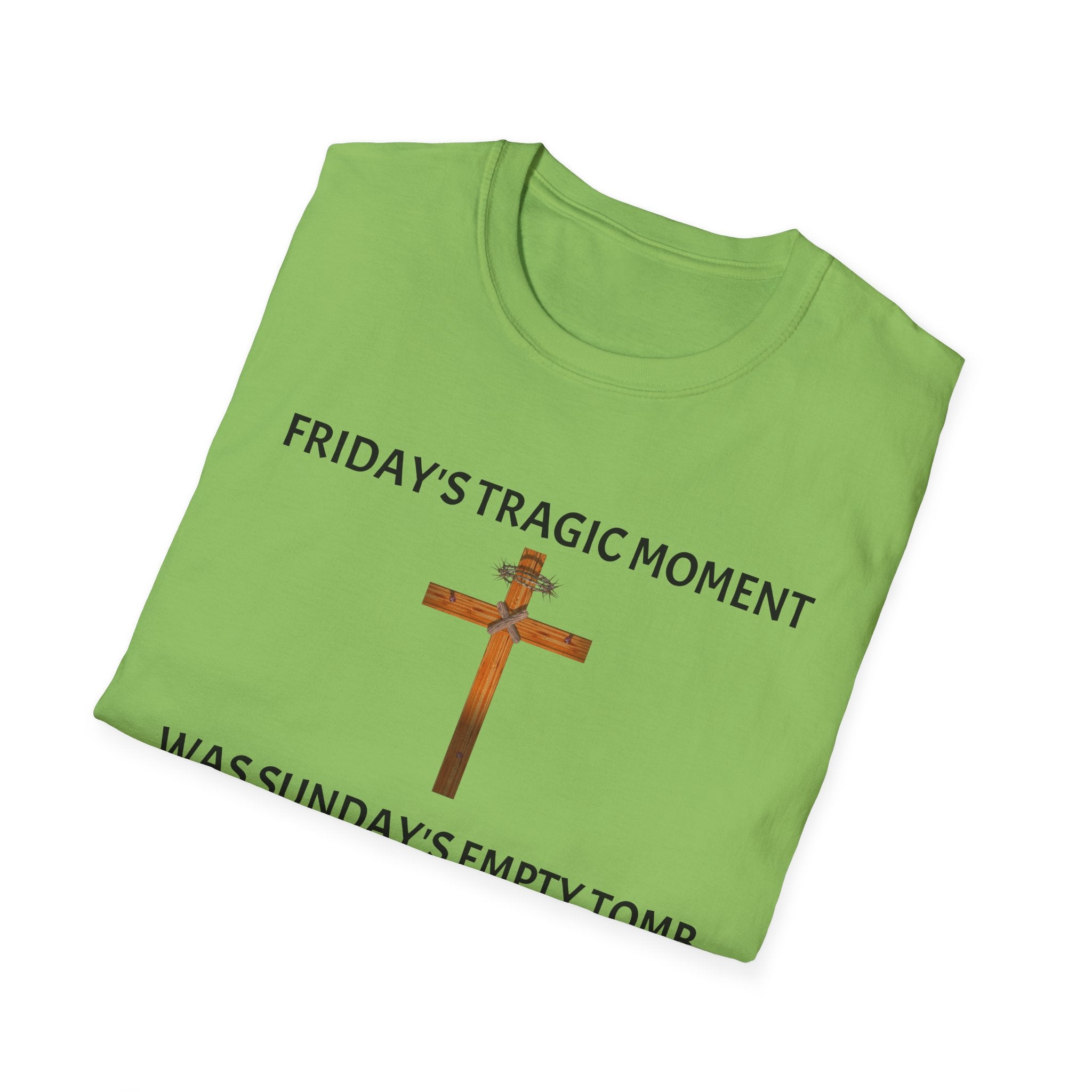Friday's Tragic Moment Was Sunday's Empty Tomb T-Shirt