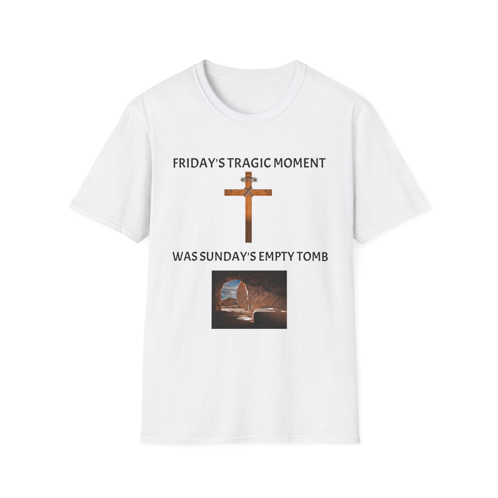 Friday's Tragic Moment Was Sunday's Empty Tomb T-Shirt