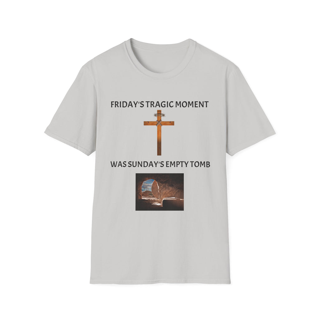 Friday's Tragic Moment Was Sunday's Empty Tomb T-Shirt