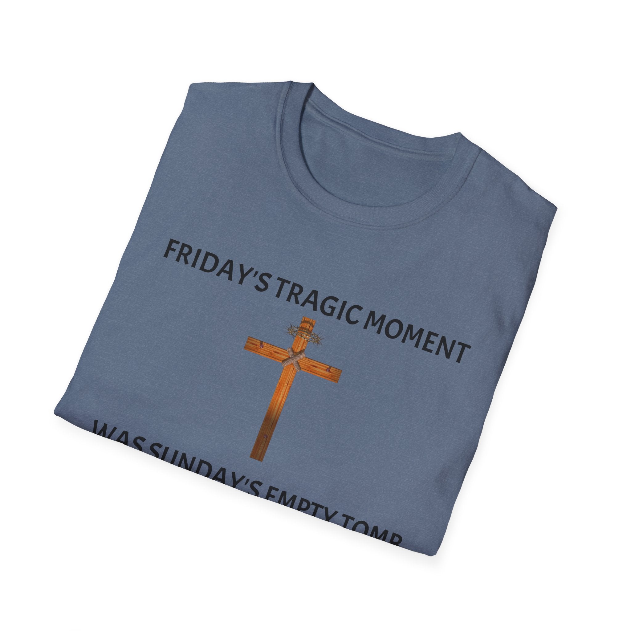 Friday's Tragic Moment Was Sunday's Empty Tomb T-Shirt