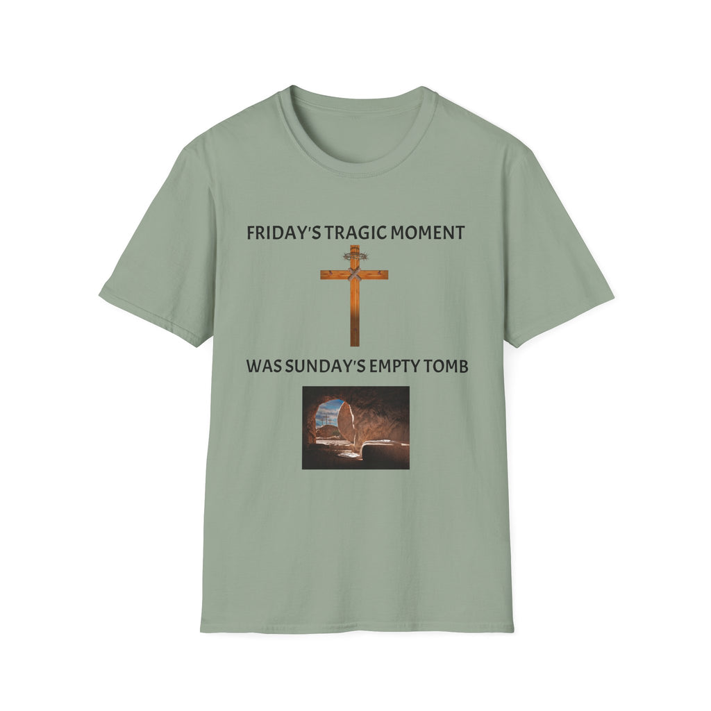 Friday's Tragic Moment Was Sunday's Empty Tomb T-Shirt