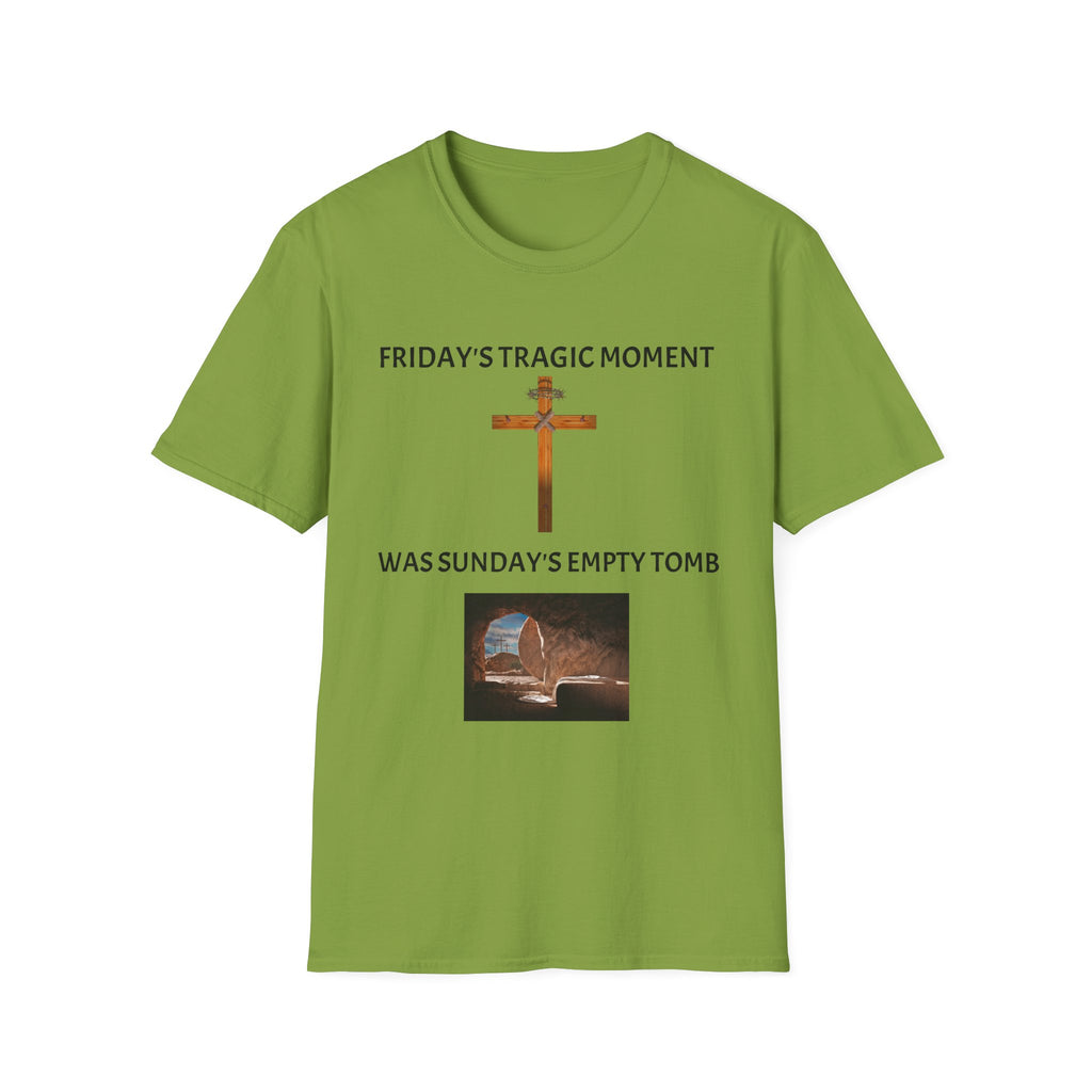 Friday's Tragic Moment Was Sunday's Empty Tomb T-Shirt