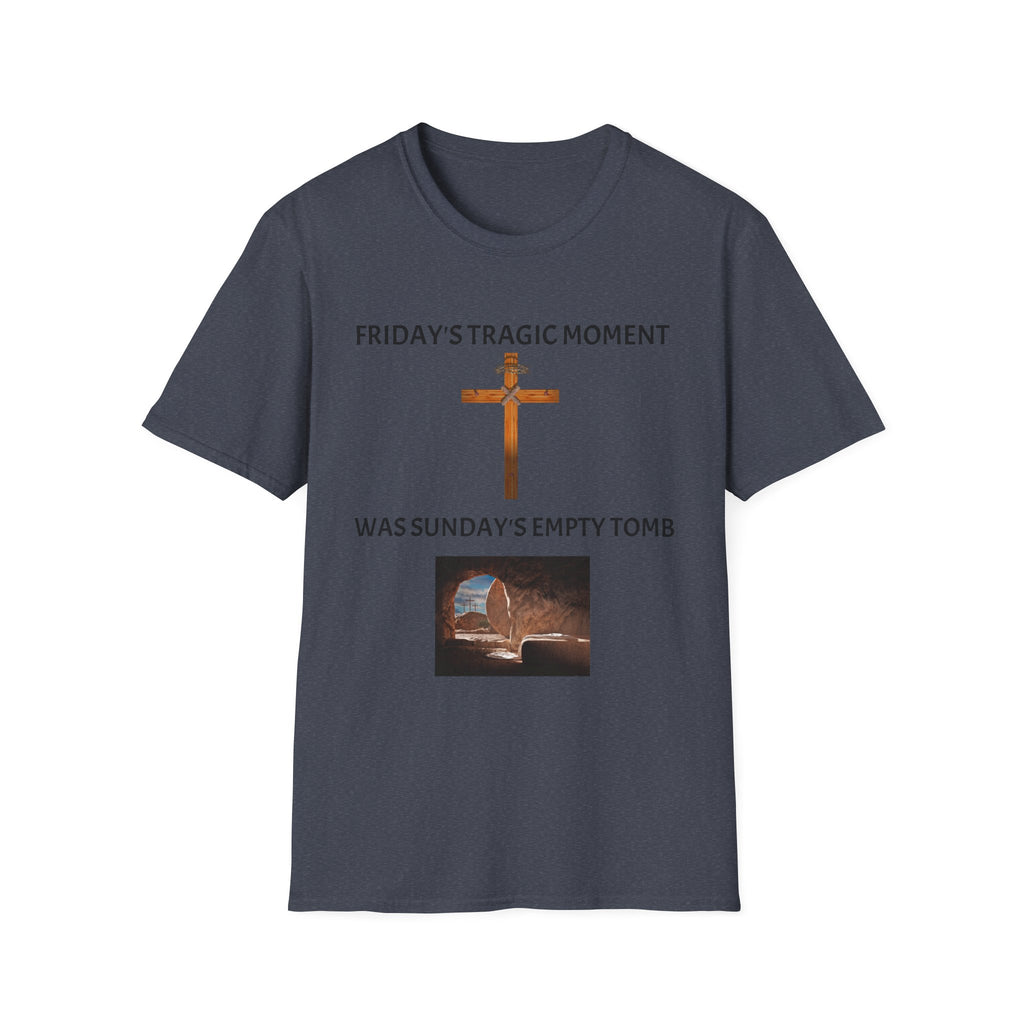 Friday's Tragic Moment Was Sunday's Empty Tomb T-Shirt