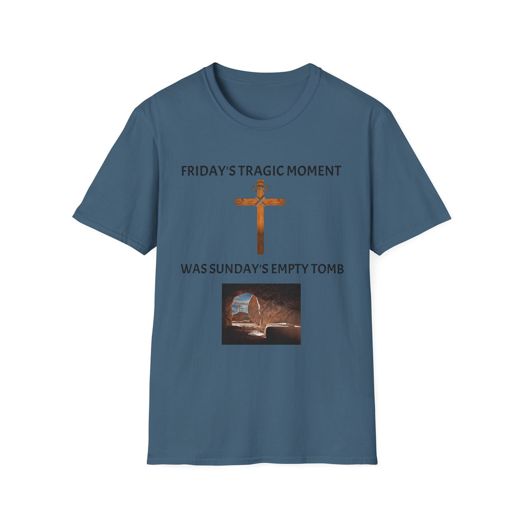 Friday's Tragic Moment Was Sunday's Empty Tomb T-Shirt