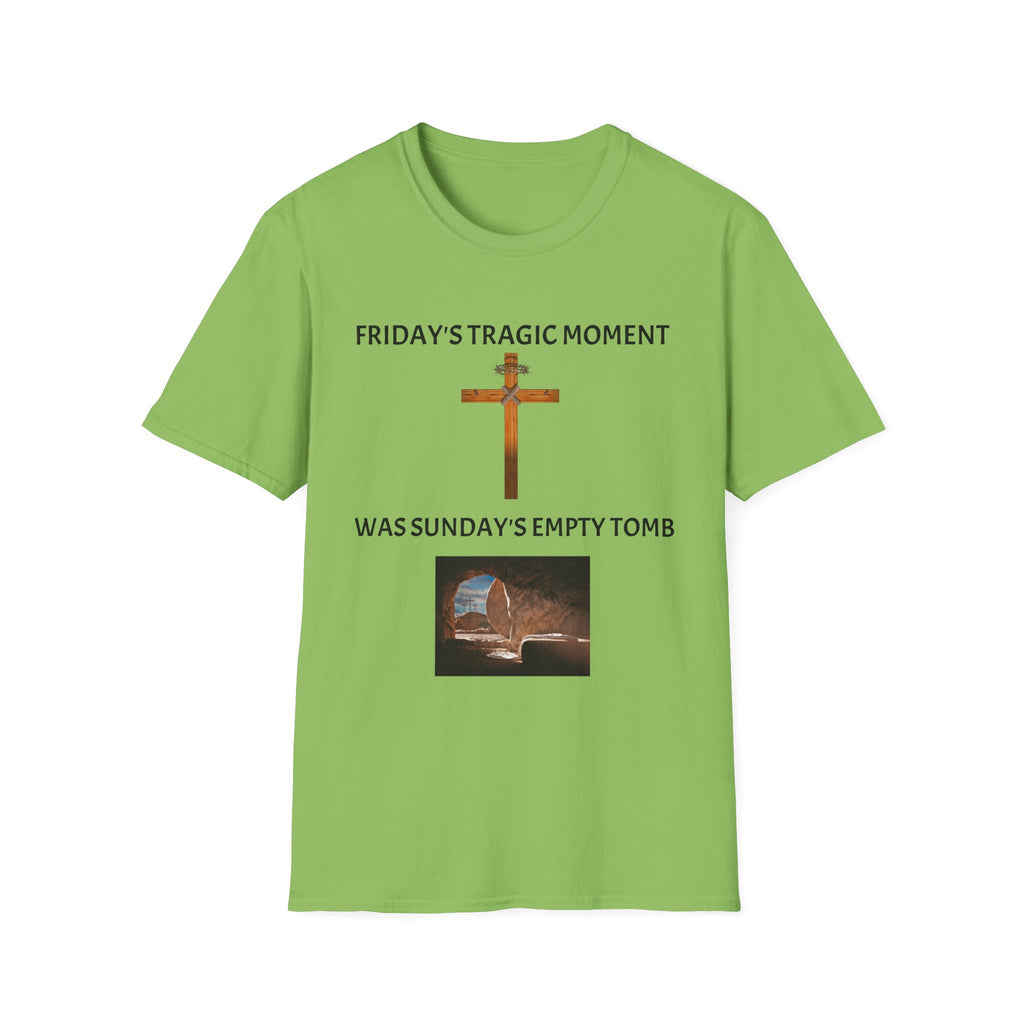 Friday's Tragic Moment Was Sunday's Empty Tomb T-Shirt