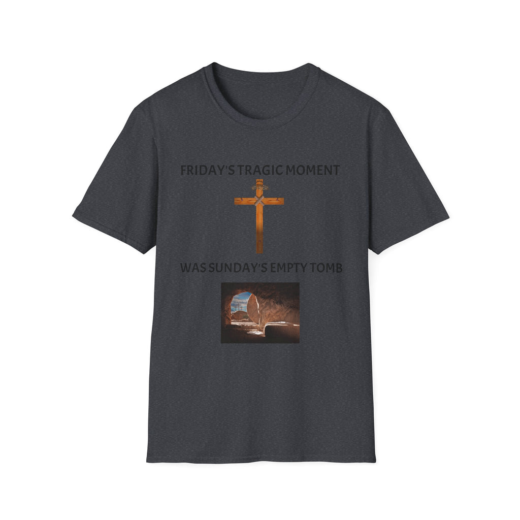 Friday's Tragic Moment Was Sunday's Empty Tomb T-Shirt