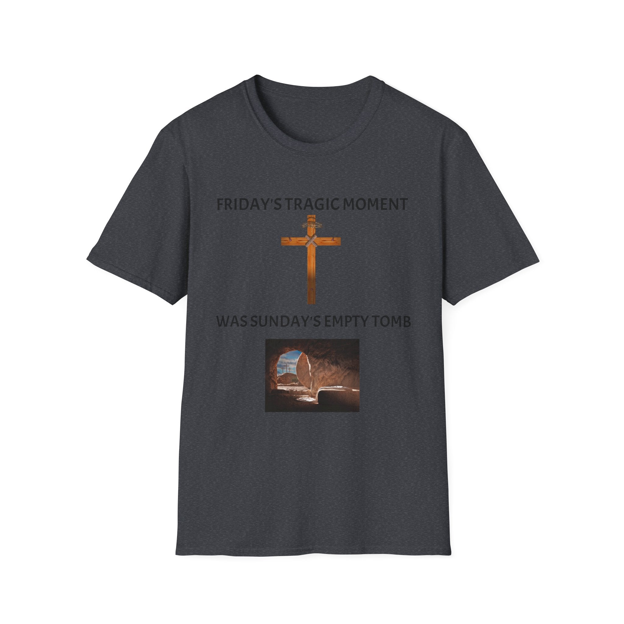 Friday's Tragic Moment Was Sunday's Empty Tomb T-Shirt