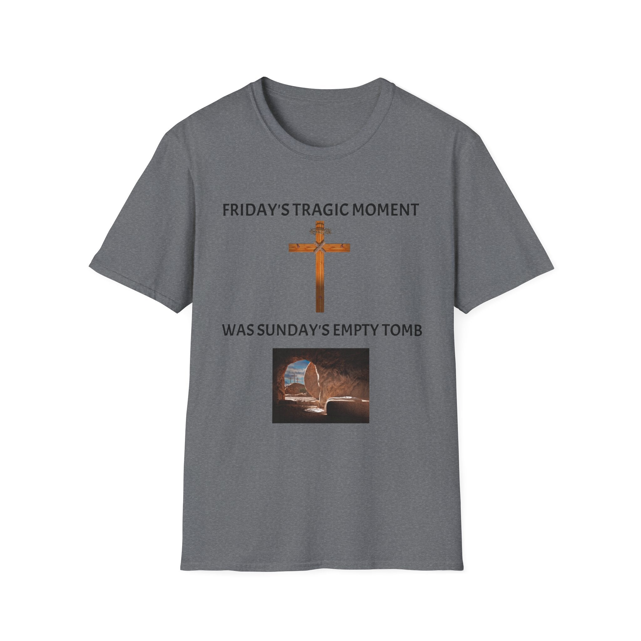 Friday's Tragic Moment Was Sunday's Empty Tomb T-Shirt