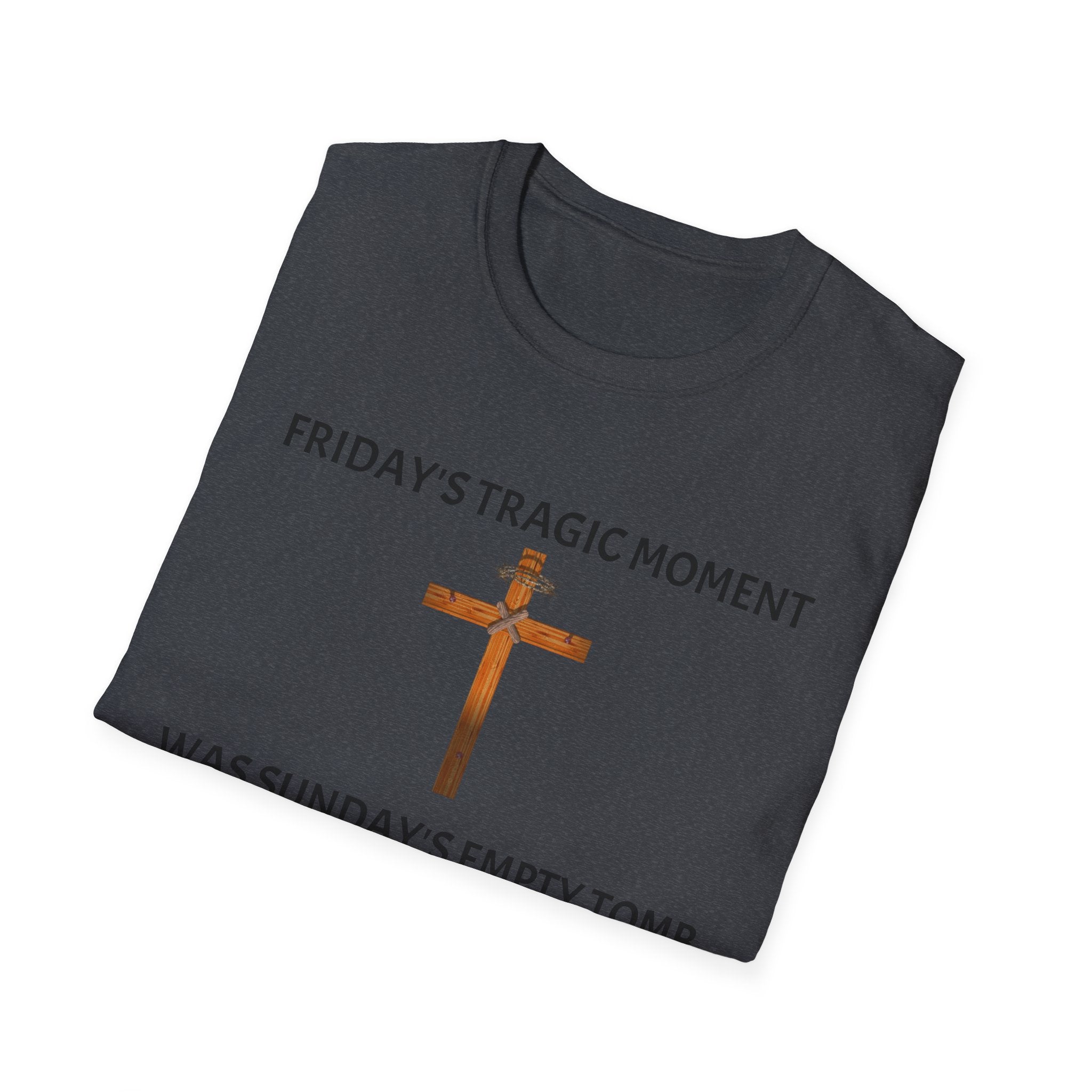 Friday's Tragic Moment Was Sunday's Empty Tomb T-Shirt