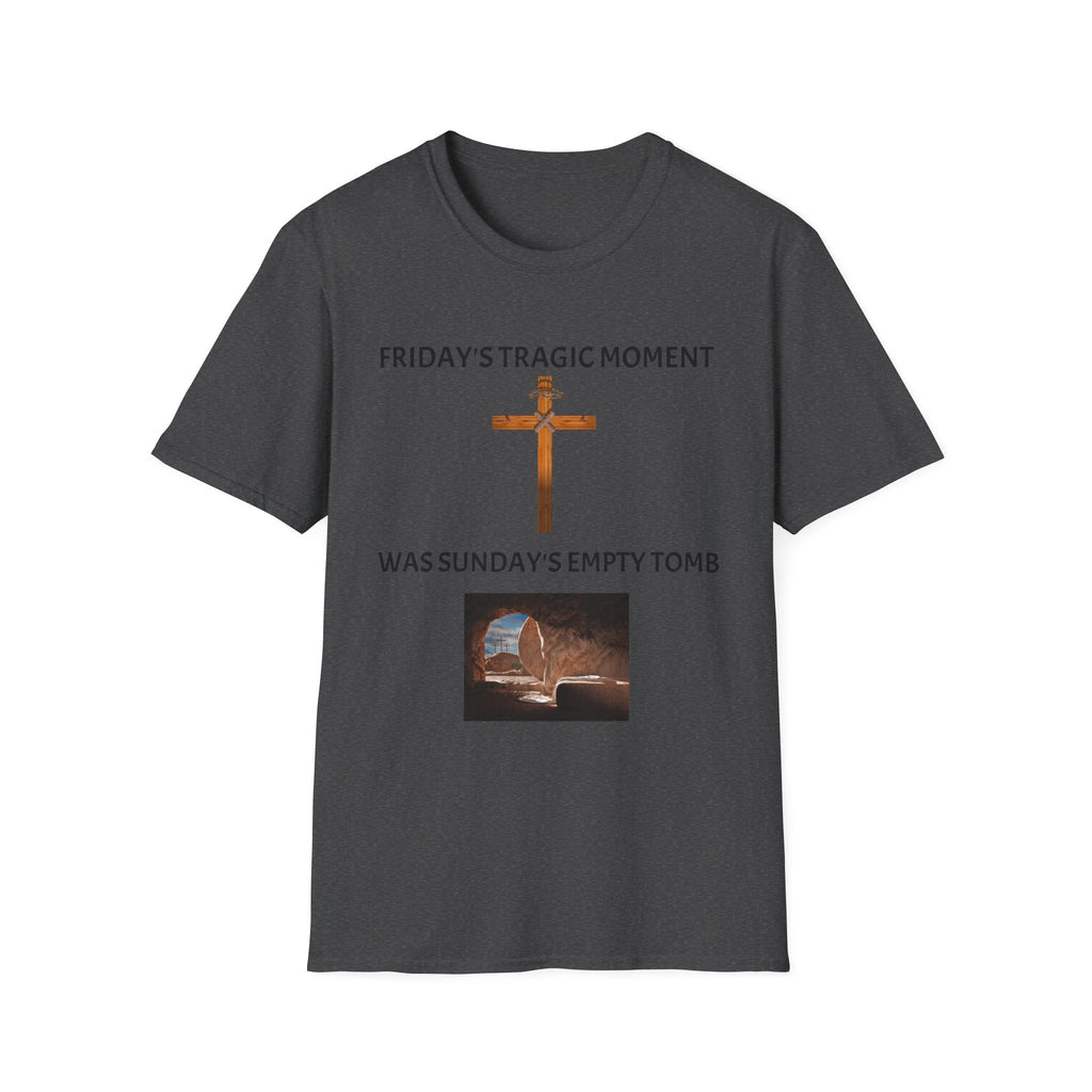 Friday's Tragic Moment Was Sunday's Empty Tomb T-Shirt
