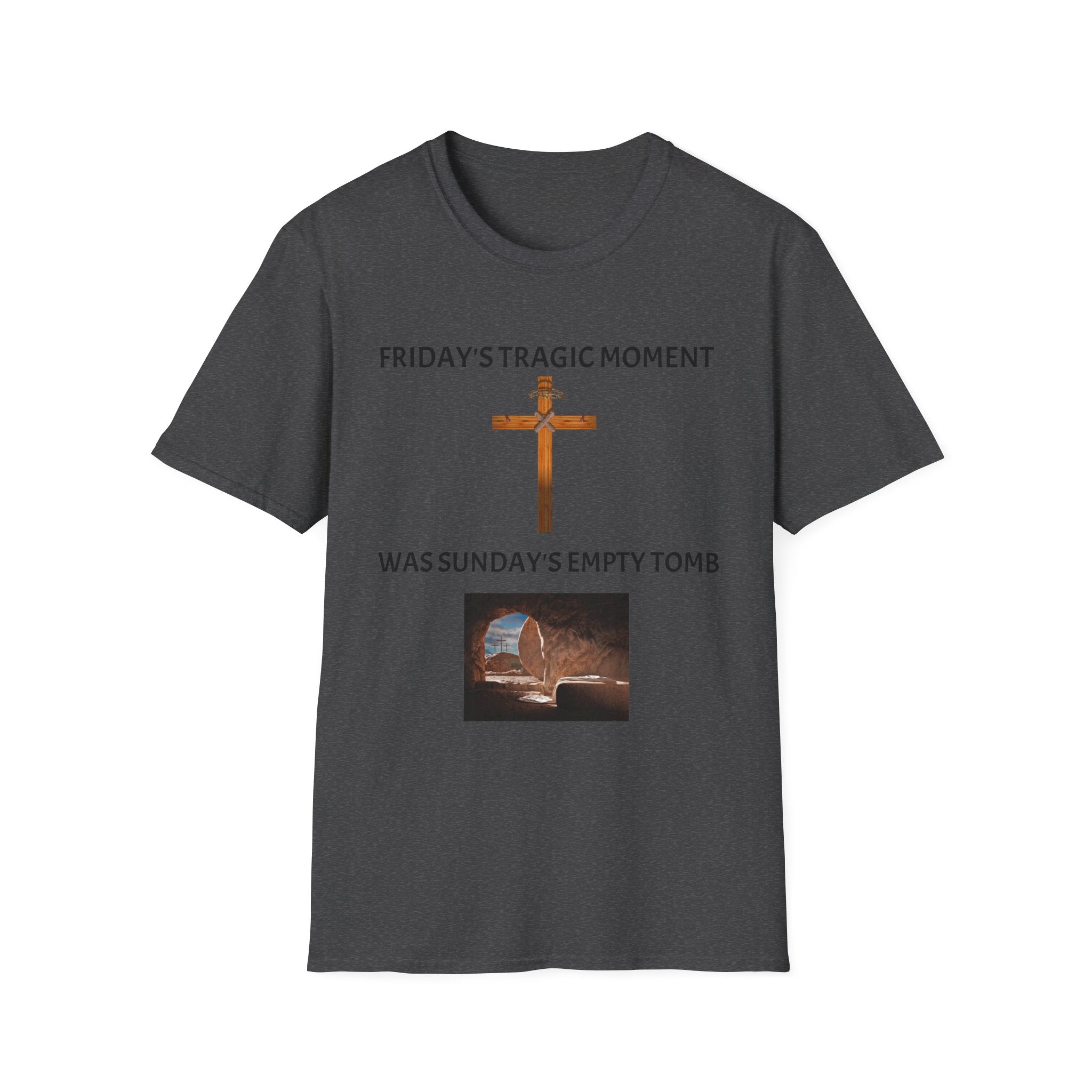Friday's Tragic Moment Was Sunday's Empty Tomb T-Shirt