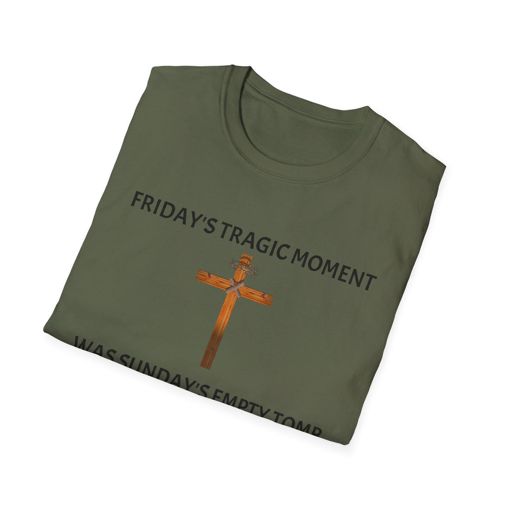 Friday's Tragic Moment Was Sunday's Empty Tomb T-Shirt