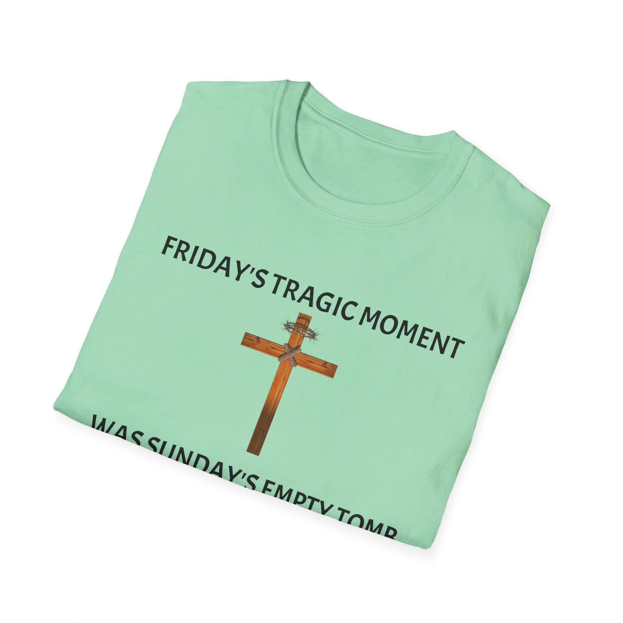 Friday's Tragic Moment Was Sunday's Empty Tomb T-Shirt